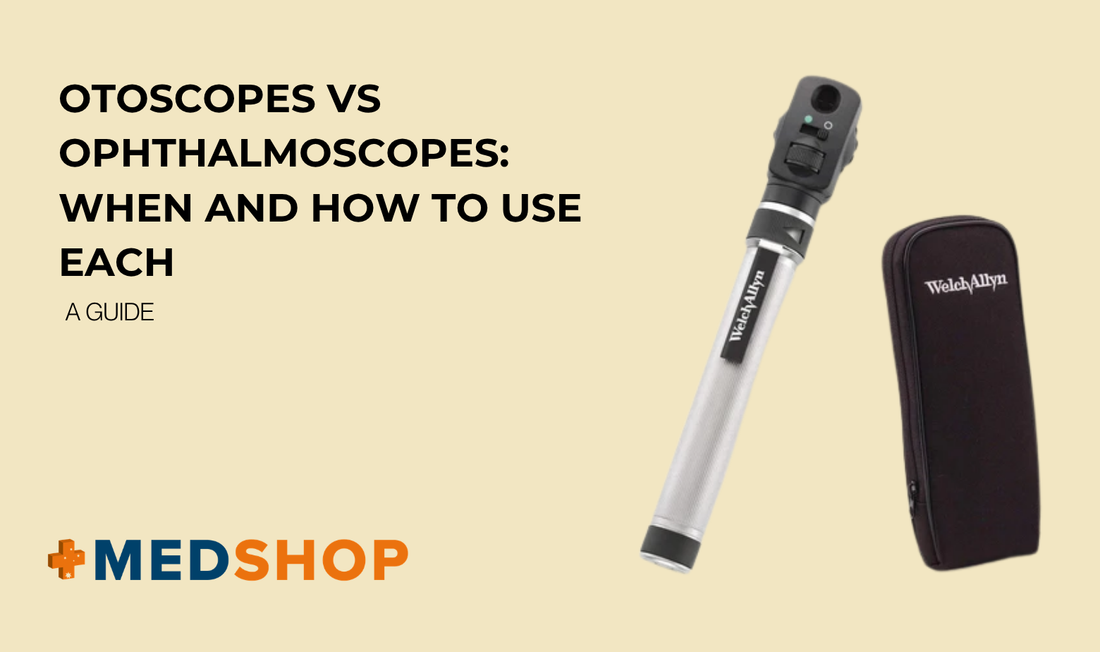 Otoscopes vs Ophthalmoscopes: When and How to Use Each